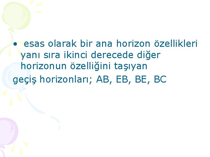  • esas olarak bir ana horizon özellikleri yanı sıra ikinci derecede diğer horizonun