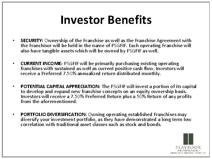 Investor Benefits • SECURITY: Ownership of the Franchise as well as the Franchise Agreement