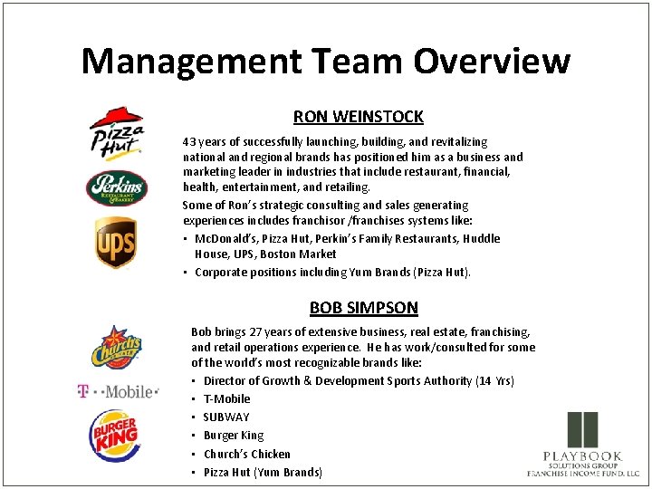 Management Team Overview RON WEINSTOCK 43 years of successfully launching, building, and revitalizing national