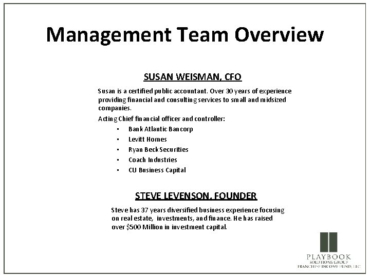  Management Team Overview SUSAN WEISMAN, CFO Susan is a certified public accountant. Over