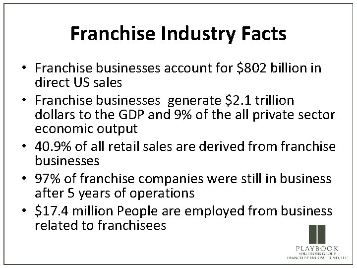 Franchise Industry Facts • Franchise businesses account for $802 billion in direct US sales