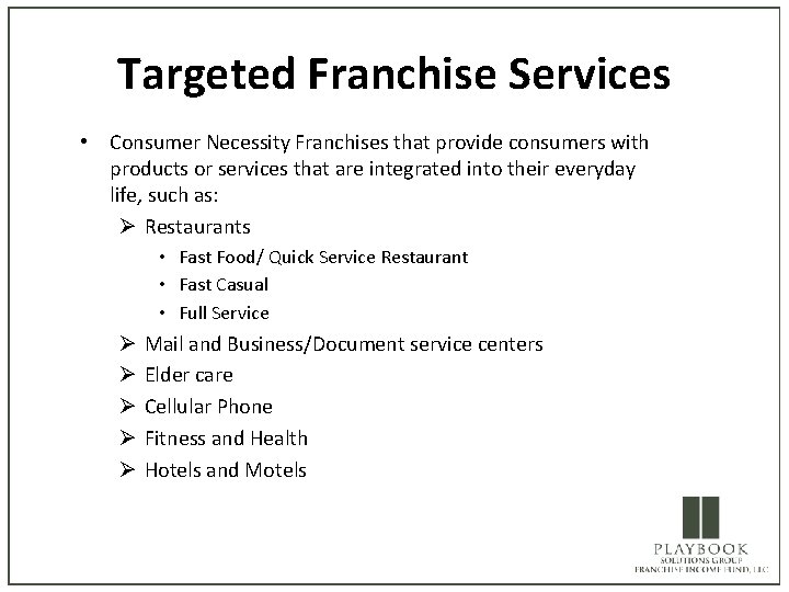 Targeted Franchise Services • Consumer Necessity Franchises that provide consumers with products or services