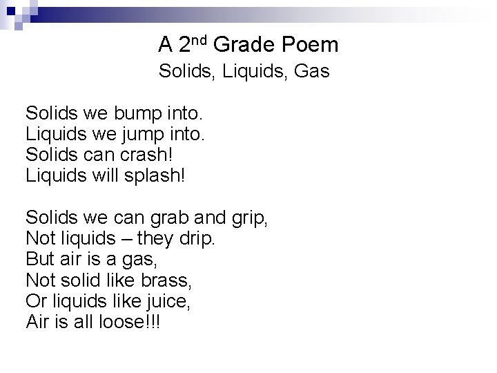 A 2 nd Grade Poem Solids, Liquids, Gas Solids we bump into. Liquids we