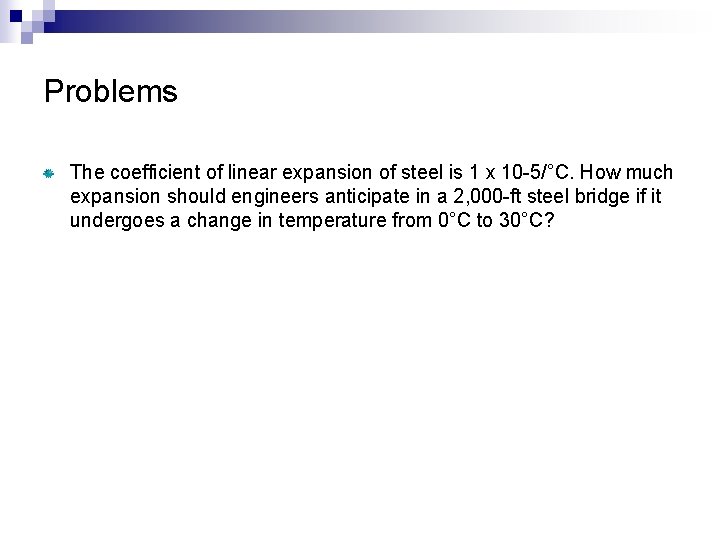 Problems The coefficient of linear expansion of steel is 1 x 10 -5/°C. How