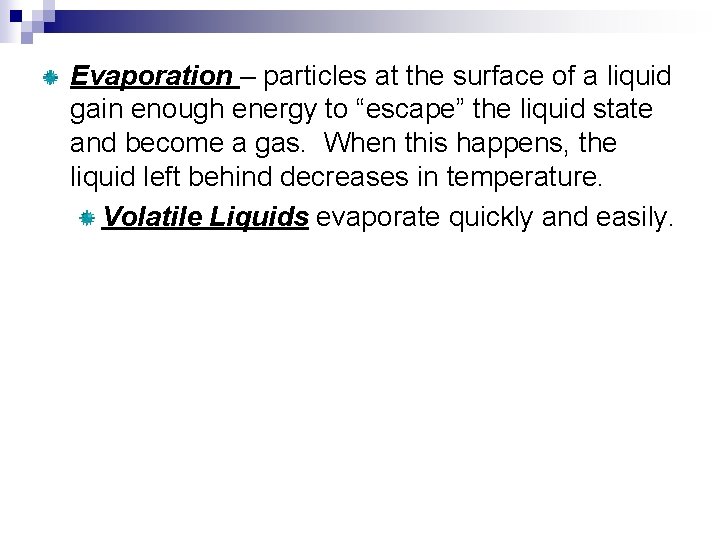 Evaporation – particles at the surface of a liquid gain enough energy to “escape”