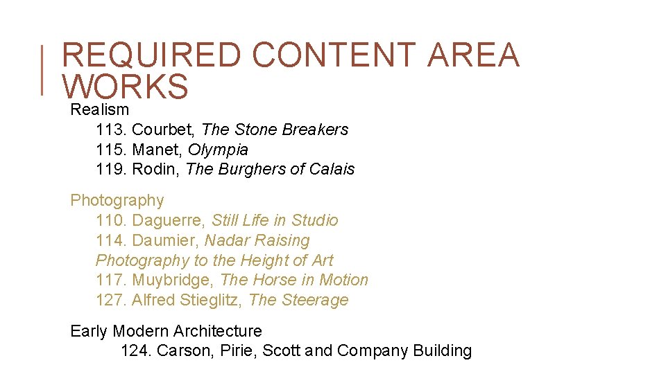 REQUIRED CONTENT AREA WORKS Realism 113. Courbet, The Stone Breakers 115. Manet, Olympia 119.