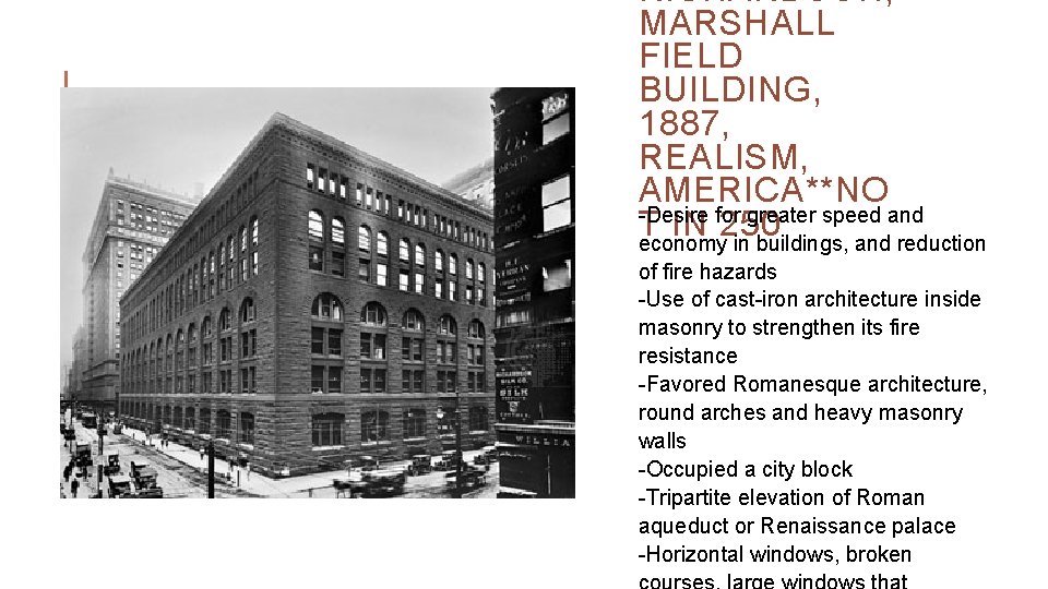 RICHARDSON, MARSHALL FIELD BUILDING, 1887, REALISM, AMERICA**NO -Desire for greater speed and T IN