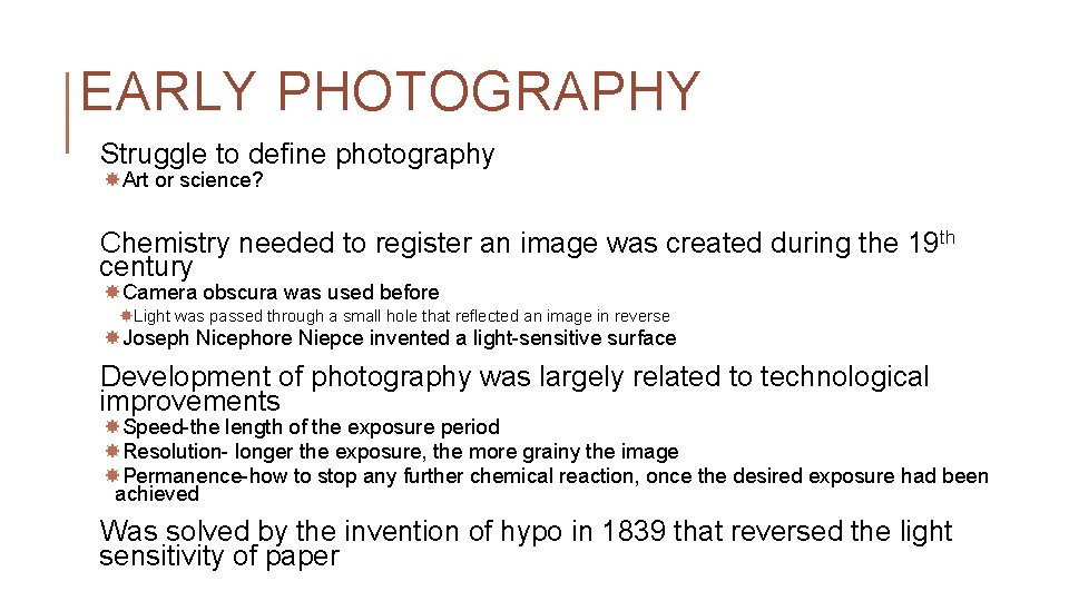 EARLY PHOTOGRAPHY Struggle to define photography Art or science? Chemistry needed to register an