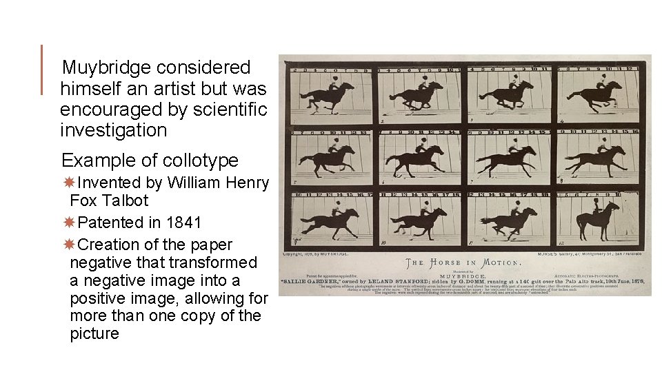Muybridge considered himself an artist but was encouraged by scientific investigation Example of collotype