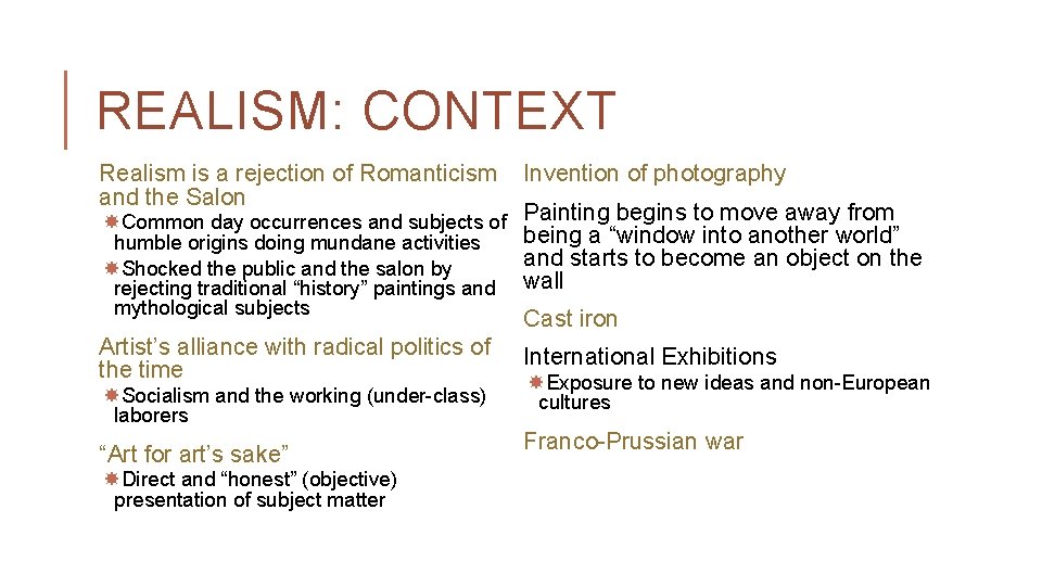 REALISM: CONTEXT Realism is a rejection of Romanticism and the Salon Common day occurrences