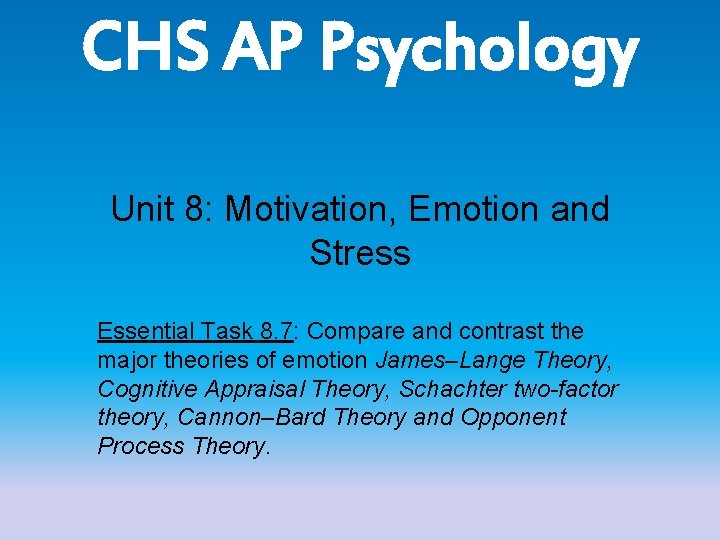 CHS AP Psychology Unit 8: Motivation, Emotion and Stress Essential Task 8. 7: Compare