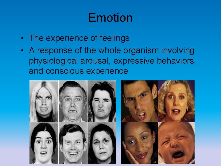 Emotion • The experience of feelings • A response of the whole organism involving