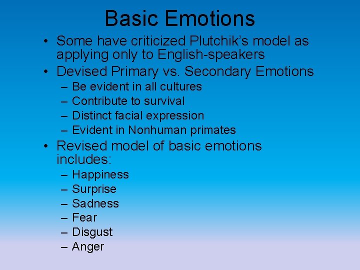 Basic Emotions • Some have criticized Plutchik’s model as applying only to English-speakers •
