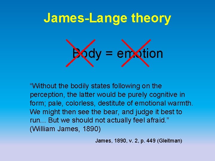 James-Lange theory Body = emotion “Without the bodily states following on the perception, the