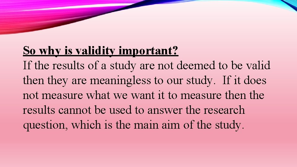 So why is validity important? If the results of a study are not deemed