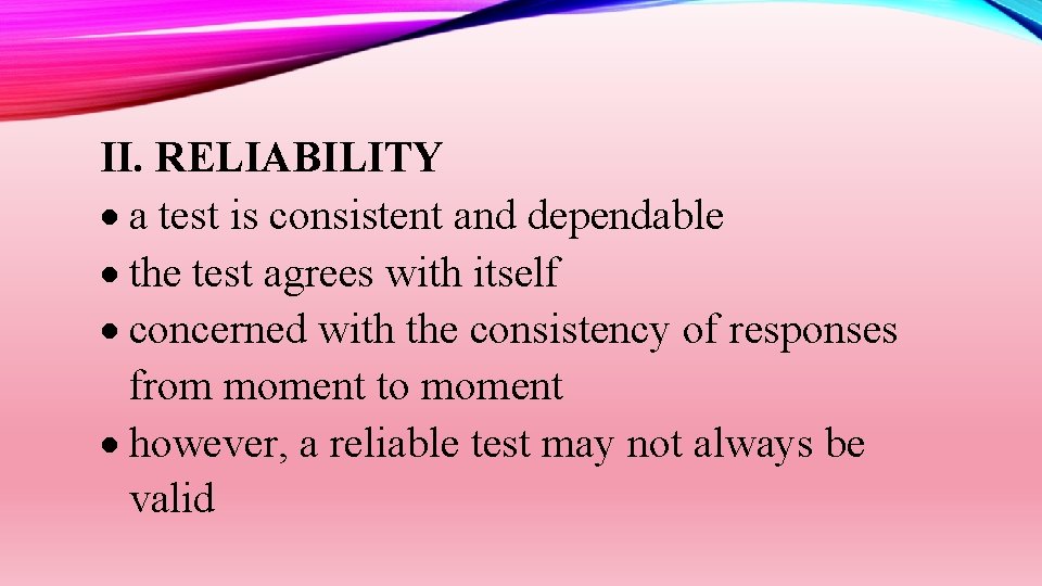 II. RELIABILITY a test is consistent and dependable the test agrees with itself concerned