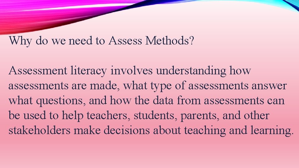 Why do we need to Assess Methods? Assessment literacy involves understanding how assessments are