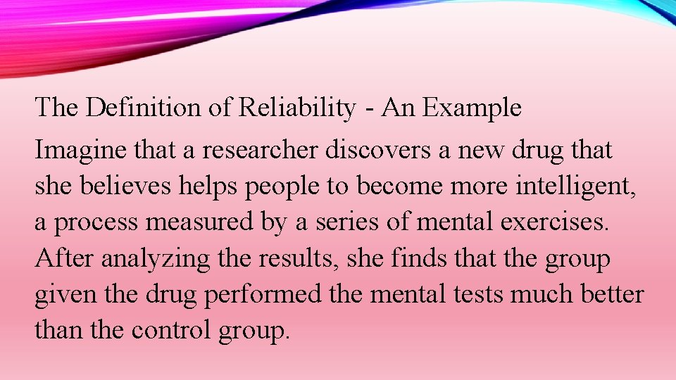 The Definition of Reliability - An Example Imagine that a researcher discovers a new