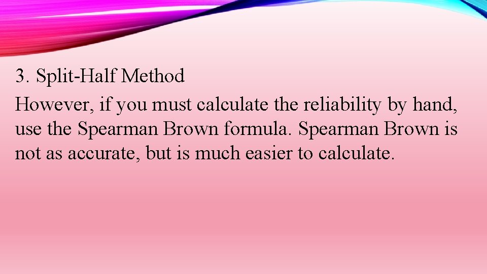 3. Split-Half Method However, if you must calculate the reliability by hand, use the