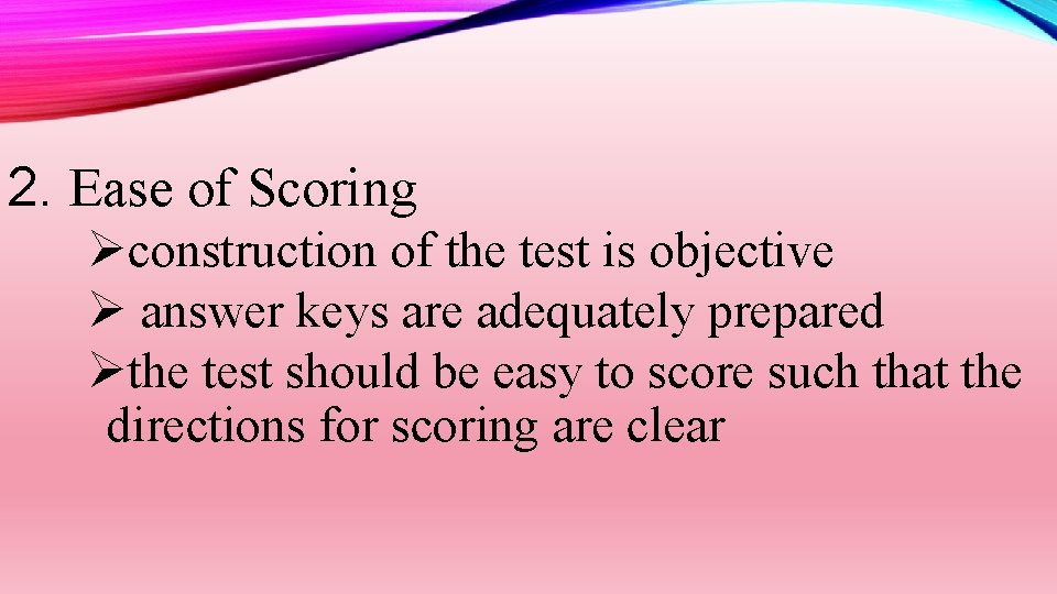 2. Ease of Scoring Øconstruction of the test is objective Ø answer keys are