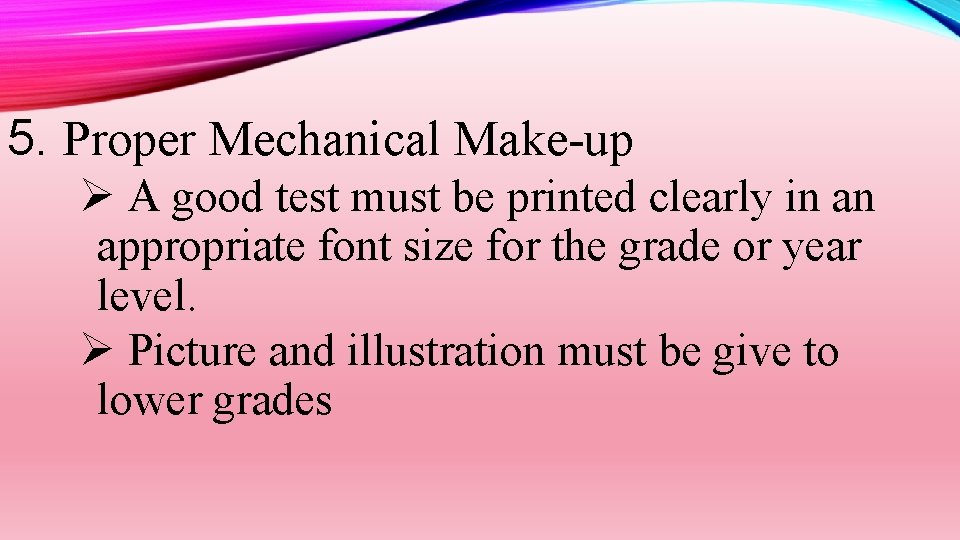 5. Proper Mechanical Make-up Ø A good test must be printed clearly in an