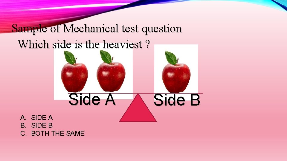 Sample of Mechanical test question Which side is the heaviest ? Side A A.