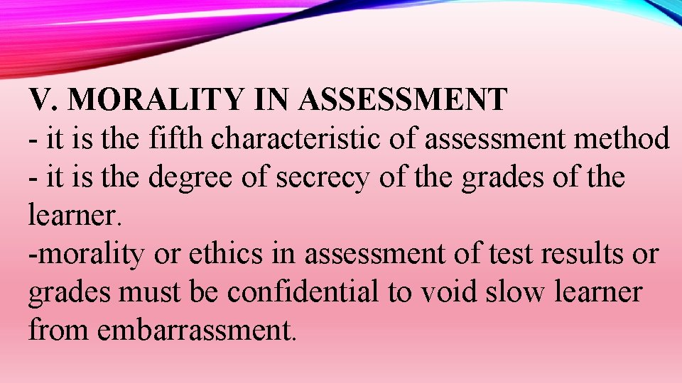 V. MORALITY IN ASSESSMENT - it is the fifth characteristic of assessment method -