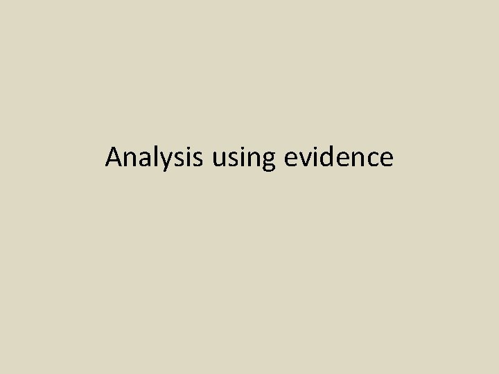 Analysis using evidence 