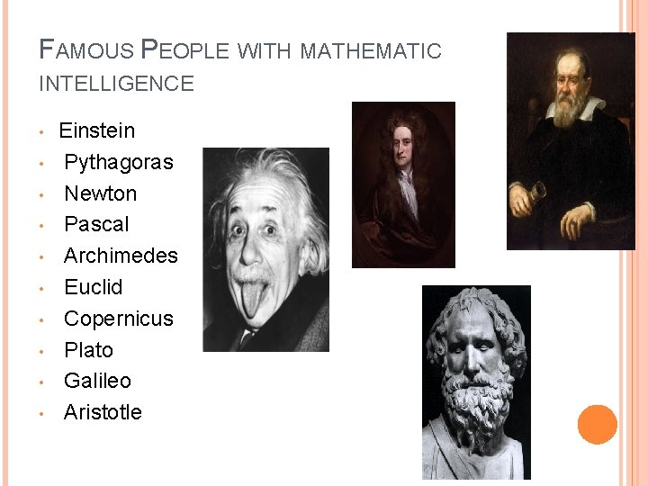 FAMOUS PEOPLE WITH MATHEMATIC INTELLIGENCE • • • Einstein Pythagoras Newton Pascal Archimedes Euclid