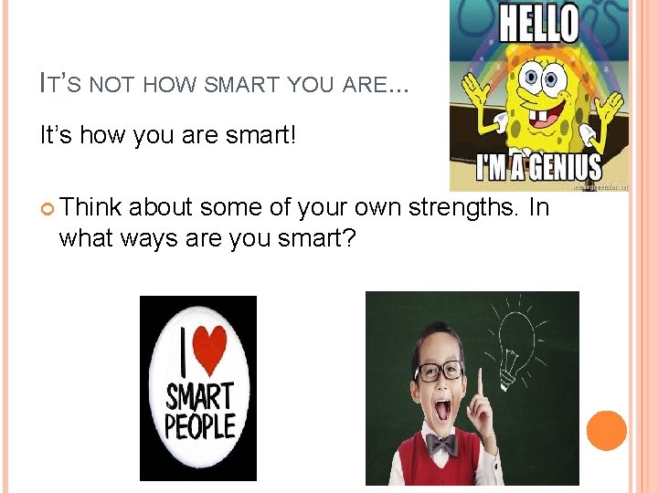 IT’S NOT HOW SMART YOU ARE. . . It’s how you are smart! Think