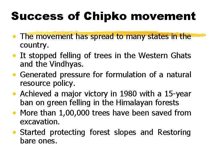 Success of Chipko movement • The movement has spread to many states in the