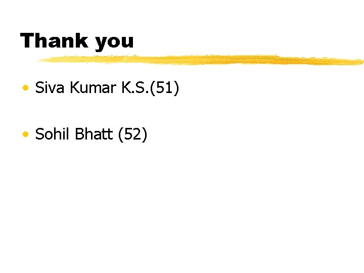 Thank you • Siva Kumar K. S. (51) • Sohil Bhatt (52) 