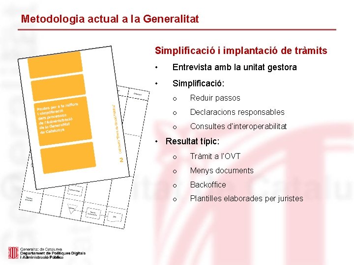 Metodologia actual a la Generalitat Simplificació i implantació de tràmits • Entrevista amb la