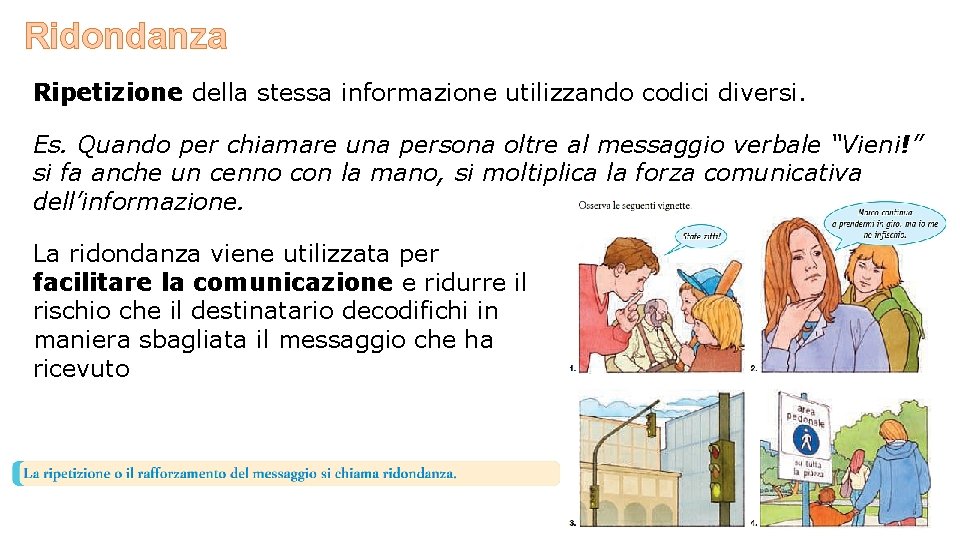 Ridondanza Ripetizione della stessa informazione utilizzando codici diversi. Es. Quando per chiamare una persona