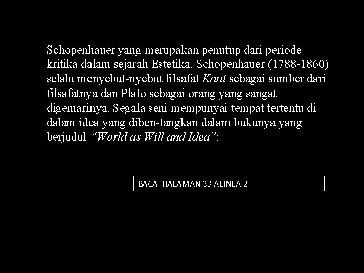 Schopenhauer yang merupakan penutup dari periode kritika dalam sejarah Estetika. Schopenhauer (1788 1860) selalu