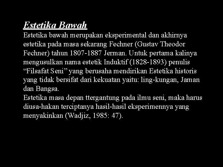 Estetika Bawah Estetika bawah merupakan eksperimental dan akhirnya estetika pada masa sekarang Fechner (Gustav