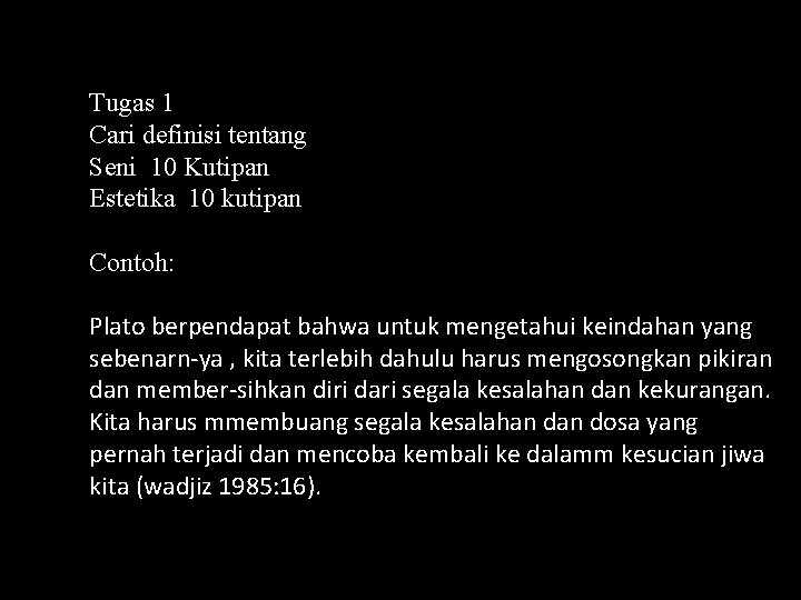 Tugas 1 Cari definisi tentang Seni 10 Kutipan Estetika 10 kutipan Contoh: Plato berpendapat