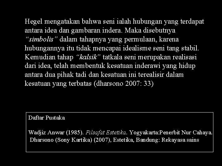 Hegel mengatakan bahwa seni ialah hubungan yang terdapat antara idea dan gambaran indera. Maka