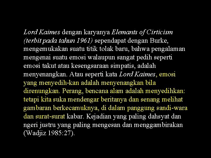 Lord Kaimes dengan karyanya Elemants of Cirticism (terbit pada tahun 1961) sependapat dengan Burke,