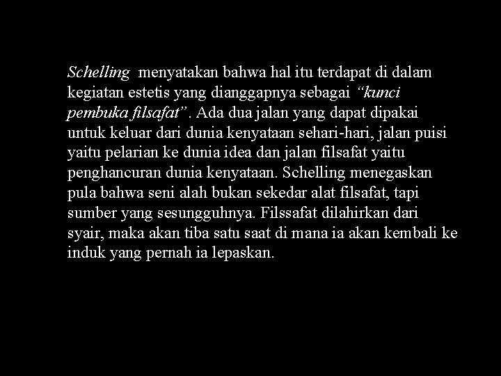 Schelling menyatakan bahwa hal itu terdapat di dalam kegiatan estetis yang dianggapnya sebagai “kunci