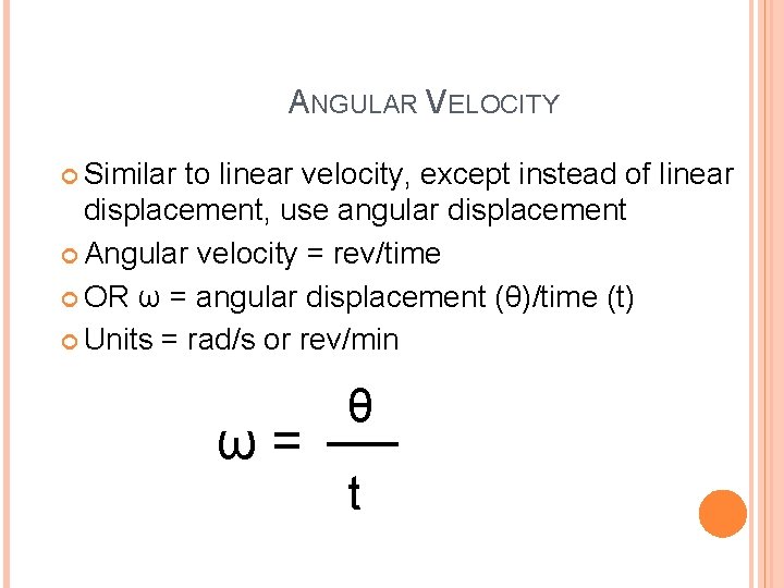 ANGULAR VELOCITY Similar to linear velocity, except instead of linear displacement, use angular displacement