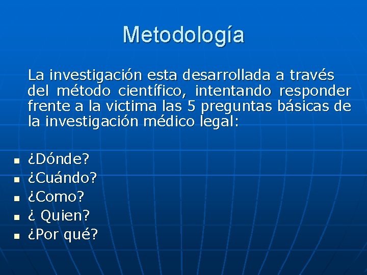 Metodología La investigación esta desarrollada a través del método científico, intentando responder frente a