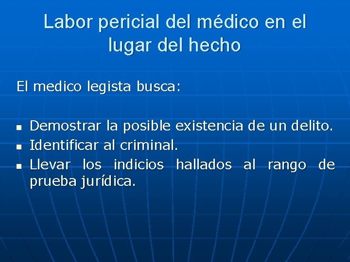 Labor pericial del médico en el lugar del hecho El medico legista busca: n