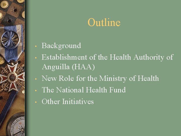 Outline • • • Background Establishment of the Health Authority of Anguilla (HAA) New