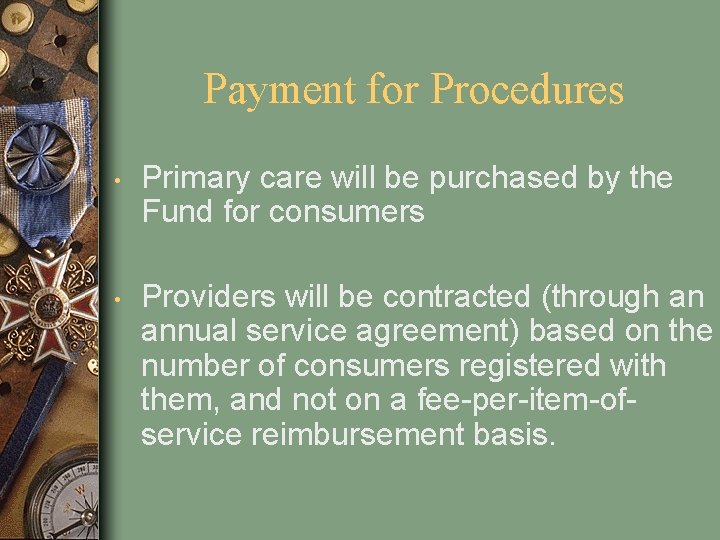 Payment for Procedures • Primary care will be purchased by the Fund for consumers