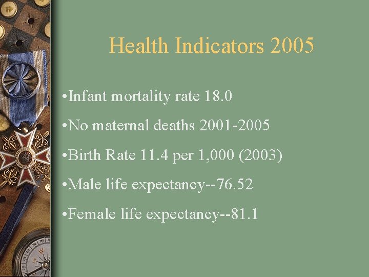 Health Indicators 2005 • Infant mortality rate 18. 0 • No maternal deaths 2001