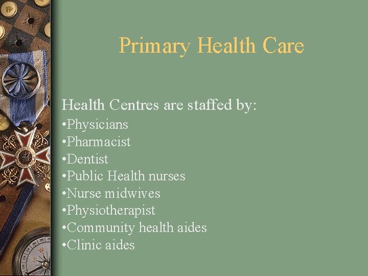 Primary Health Care Health Centres are staffed by: • Physicians • Pharmacist • Dentist