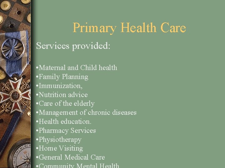 Primary Health Care Services provided: • Maternal and Child health • Family Planning •