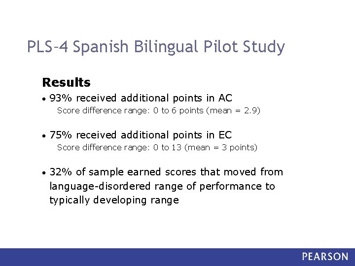 PLS– 4 Spanish Bilingual Pilot Study Results • 93% received additional points in AC