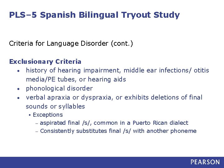 PLS– 5 Spanish Bilingual Tryout Study Criteria for Language Disorder (cont. ) Exclusionary Criteria
